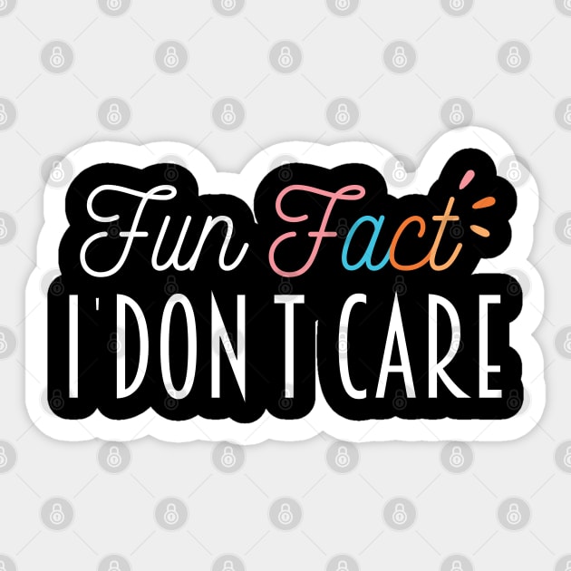 Fun Fact I Don't Care - Funny Mom Gift Idea Sticker by Justbeperfect